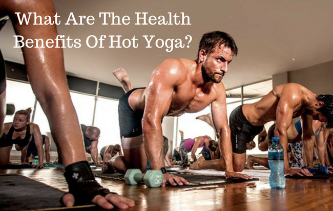 What Are The Health Benefits Of Hot Yoga?